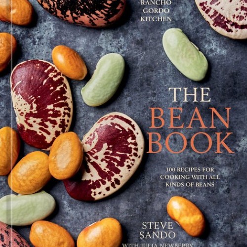 Bean Book: 100 Recipes for Cooking with All Kinds of Beans, from the Rancho Gordo Kitchen [A Cookbook]