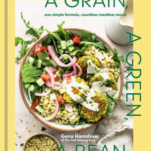 A Grain, a Green, a Bean: One Simple Formula, Countless Meatless Meals [A Plant-Based Cookbook] Hardcover